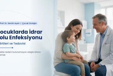 Çocuklarda idrar yolu enfeksiyonu belirtileri ve tedavisi — Prof. Dr. Semih Ayan
