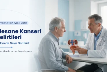 Mesane kanseri belirtileri ve erken tanı — Prof. Dr. Semih Ayan